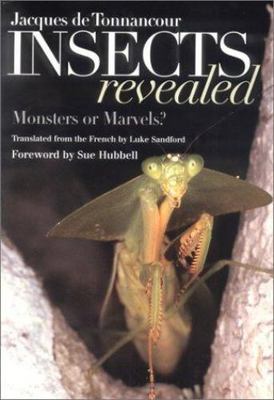 Insects Revealed: Monsters or Marvels? by Jacques De Tonnancour