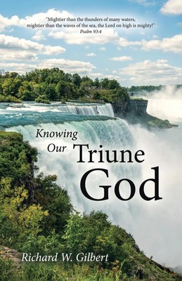 Knowing Our Triune God Richard W. Gilbert Taschenbuch Englisch 2023