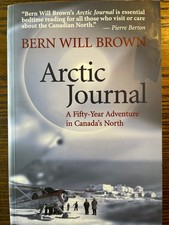 Arctic Journal by Bern Will Brown A Fifty-Year Adventure in Canada's North :VG