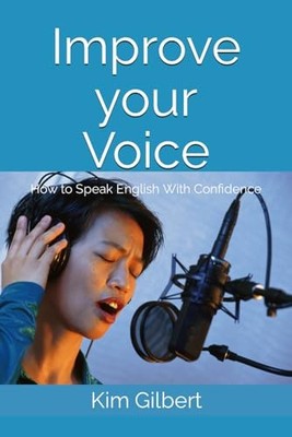 Improve Your Voice: How to Speak English With Confidence,Kim Gil