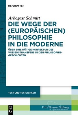 Die Wege Der Europäischen Philosophie in Die Moderne : Über Eine Nötige Korre...