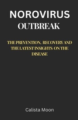 Norovirus Outbreak: The Prevention, Recovery, and the Latest Insights on the Dis