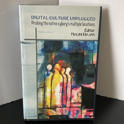 Digital Culture Unplugged : Probing the Native Cyborg's Multiple Locations by...