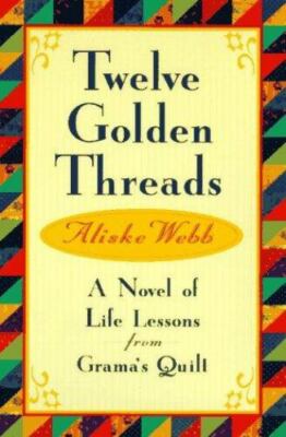 Twelve Golden Threads: A Novel of Life Le- paperback, Aliske Webb, 9780060928452