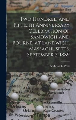 Two Hundred and Fiftieth Anniversary Celebration of Sandwich and Bourne, at