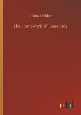 The Framework of Home Rule Erskine Childers