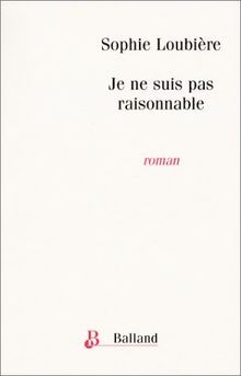 Je ne suis pas raisonnable von Loubière, Sophie | Buch | Zustand akzeptabel