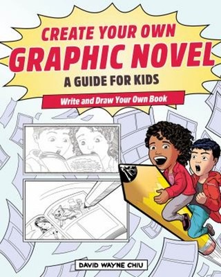 Create Your Own Graphic Novel: a Guide for Kids : Write and Draw