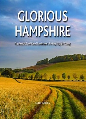 Glorious Hampshire:  The beautiful and varied landscapes of a Ve