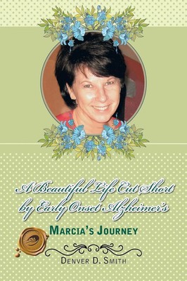 Denver D. Smith | A Beautiful Life Cut Short by Early Onset Alzheimer's | Buch