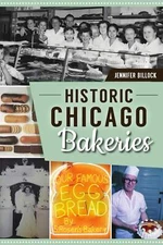 NEW The History Press Historic Chicago Bakeries, IL 9781467150118 American Palat