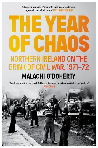 Year of Chaos : Northern Ireland on the Brink of Civil War, 1971-72 by ...