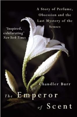 The Emperor Of Scent: A Story of Perfume, Obsession and the Last Mystery of the 
