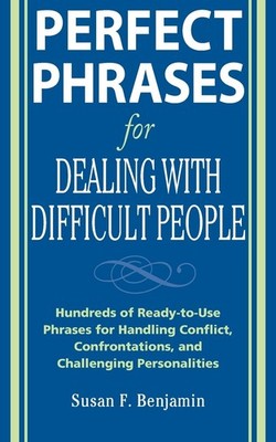 Perfect Phrases for Dealing with Difficult People: Hundreds of Ready-to-Use ...
