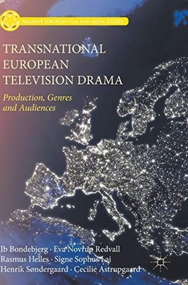 TRANSNATIONAL EUROPEAN TELEVISION DRAMA: PRODUCTION, By Ib Bondebjerg & Eva VG