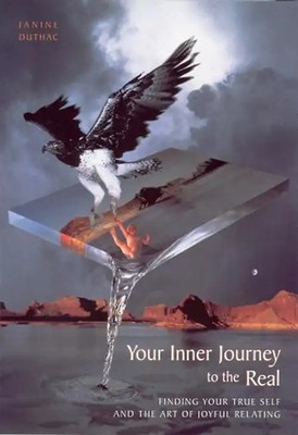 Your Inner Journey to the Real: Finding yuor true self and the art of joyful rel