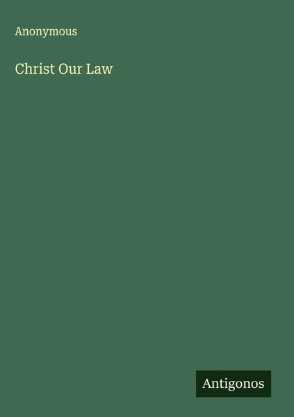 Anonymous | Christ Our Law | Buch | Englisch (2025) | Antigonos Verlag-image