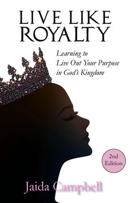 Live Like Royalty Learning to Live Out Your Purpose in God's Kingdom Campbell