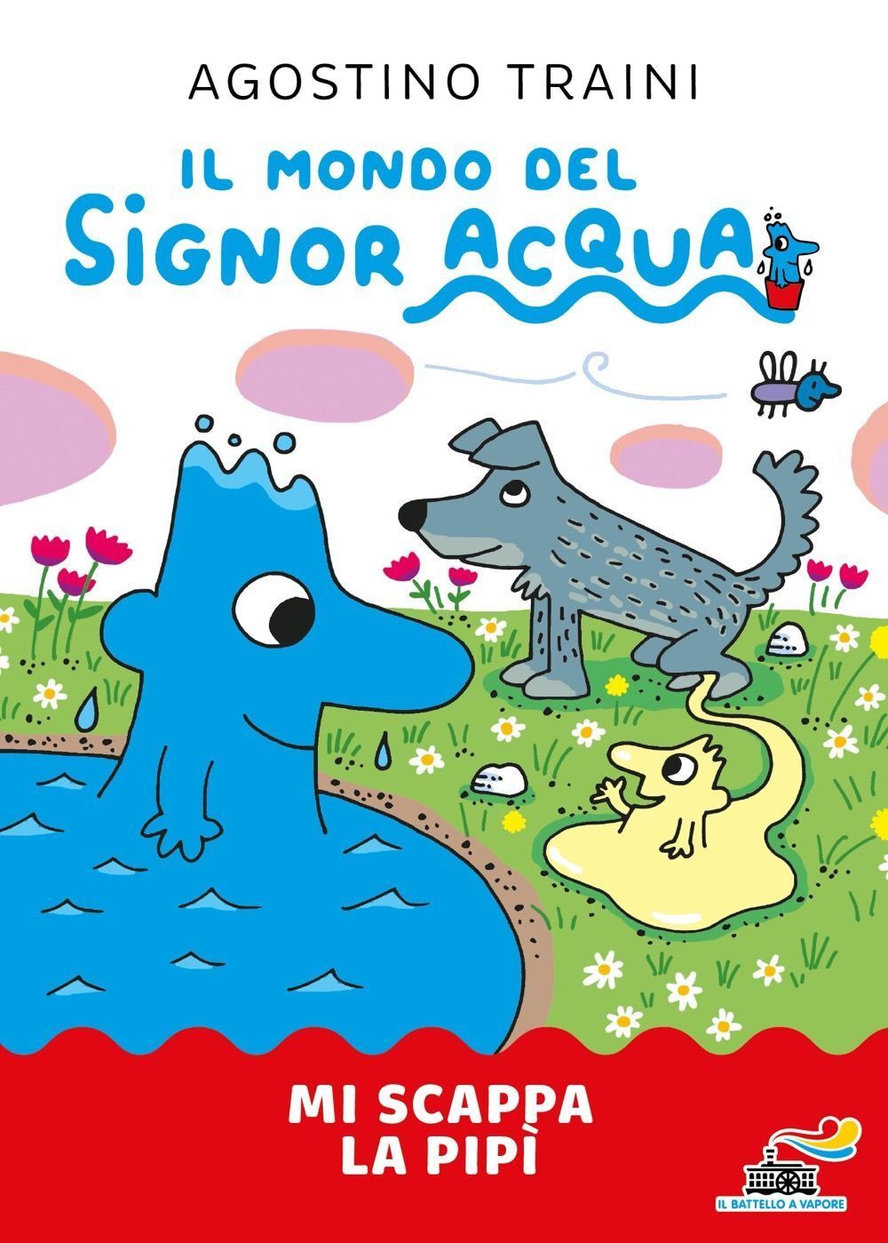 Libri Agostino Traini - Mi Scappa La Pipi. Signor Acqua. Ediz. Illustrata