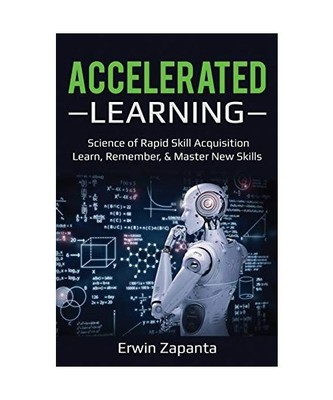 Accelerated Learning: Science of Rapid Skill Acquisition- Learn, Remember, & Mas