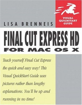 Final Cut Express HD for Mac Os X : Visual Quickstart Guide Lisa