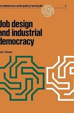 Job Design and Industrial Democracy: The Case of Norway by Joep F Bolweg: New