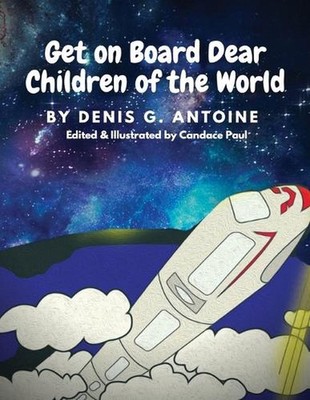 Get on Board Dear Children of the World by Denis G. Antoine (English) Paperback