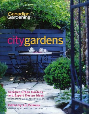 City Gardens: Creative Urban Gardens and Expert Design Ideas (Canadian Garde...