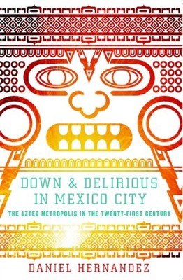 Down and Delirious in Mexico City: The Aztec Metropolis in the T