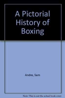 A Pictorial History of Boxing by Nat Fleischer and Sam Andre 1959