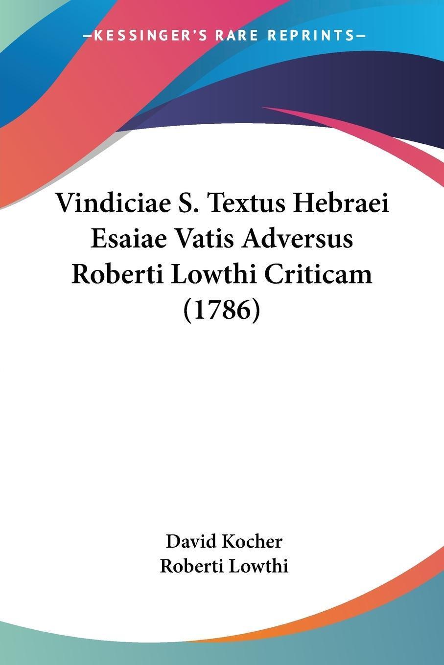Vindiciae S. Textus Hebraei Esaiae Vatis Adversus Roberti Lowthi