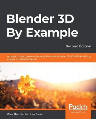Blender 3D By Example: A project-based guide to learning the latest Blender ...