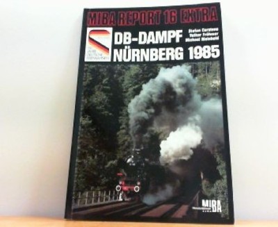 DB-Dampf Nürnberg 1985. (= Miba Report 16 Extra). Carstens, Stefan und Volker Fr