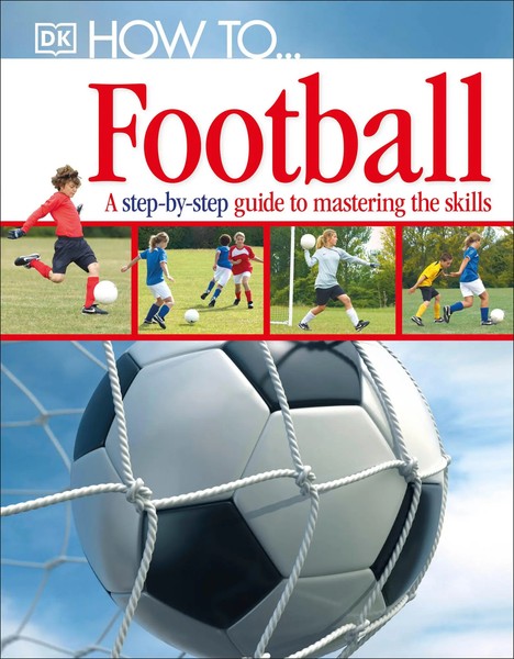 How To...Football | A Step-By-Step Guide To Mastering Your Skills | Dk | Buch-image