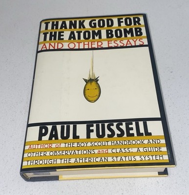 Thank God for the Atom Bomb and Other Essays Paul Fussell 1988 First Edition HC