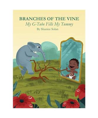 BRANCHES OF THE VINE- My G-Tube Fills My Tummy, Shanice Solan