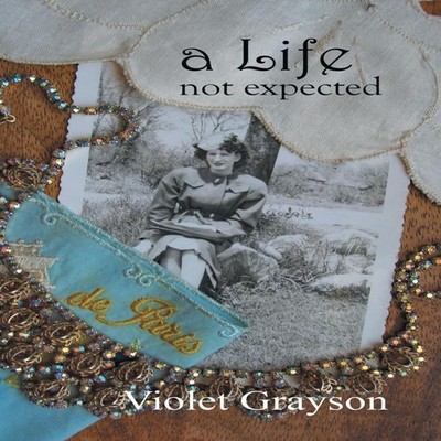 A Life Not Expected but a journey worth taking Violet Grayson Har