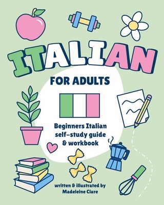 Beginners Italian Self-Study and Workbook for Adults: Illustrate