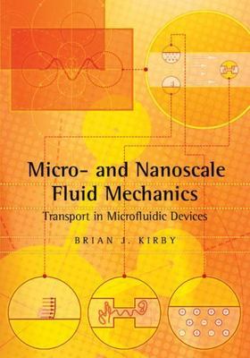 Micro- and Nanoscale Fluid Mechanics: Transport in Microfluidic Devices by Kirb