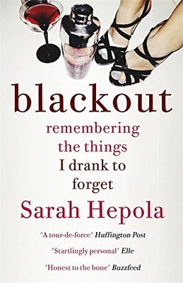 Blackout: Remembering the things I drank to forget by Hepola, Sarah 1473616107