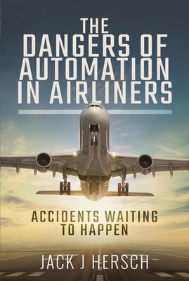The Dangers of Automation in Airliners: Accidents Waiting to Happen by Jack J. H