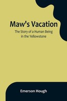 Maw's Vacation The Story Of A Human Being In The Yellowstone Emerson Hough Buch