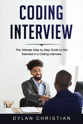 Coding Interview: The Ultimate Step by Step Guide to Get Selected in a Coding In