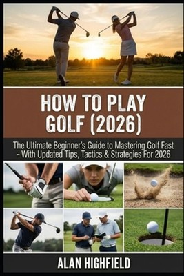 How to Play Golf (2026 Updated Edition): The Ultimate Beginner's Guide to Master