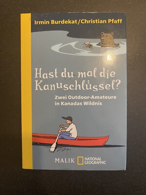 Hast du mal die Kanuschlüssel? : zwei Outdoor-Amateure in Kanadas Wildnis. Irmin