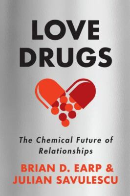 Love Drugs: The Chemical Future of Relationships by 