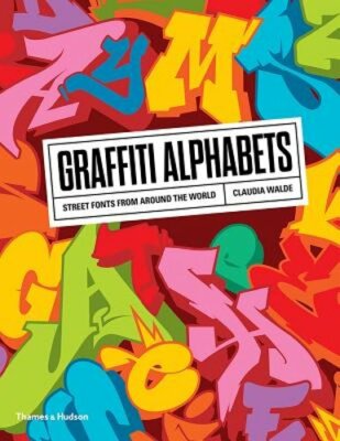 Graffiti Alphabets: Street Fonts from Around the World by Claudia Walde: New