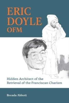 Eric Doyle OFM: Hidden Architect of the Retrieval of  by Brenda Abbott PAPERBACK