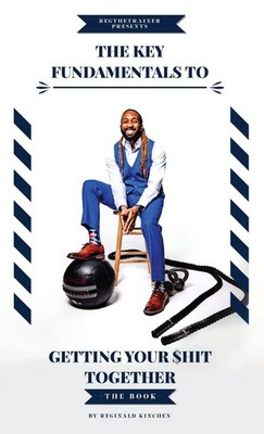 Reginald Kinchen | The Key Fundamentals To Getting Your $hit Together | Buch