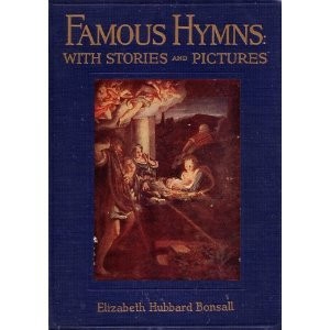 Famous Hymns: With Stories and Pictures 1927 Edition Of The American Sunday ...